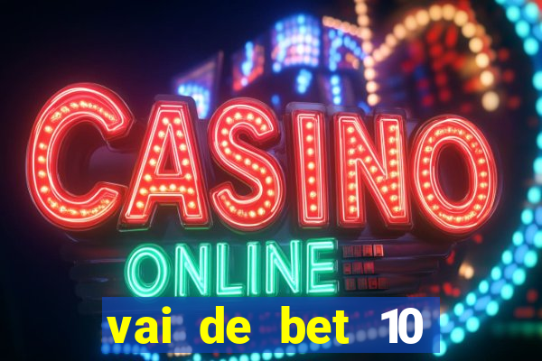 vai de bet 10 reais no cadastro